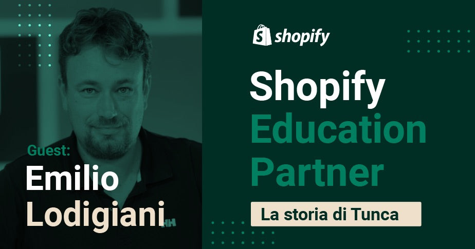 Come l’agenzia Tunca è diventata il primo Shopify Education Partner in Italia