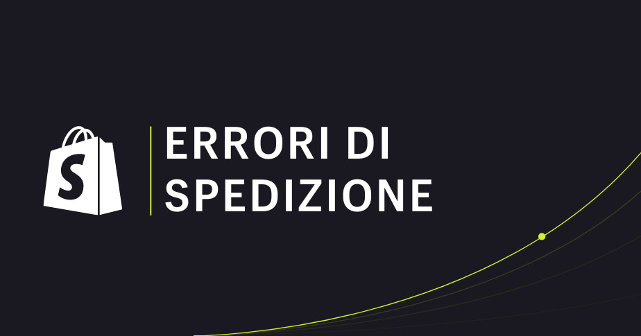 Errori di spedizione e come correggerli: guida Shopify 2022 Italia