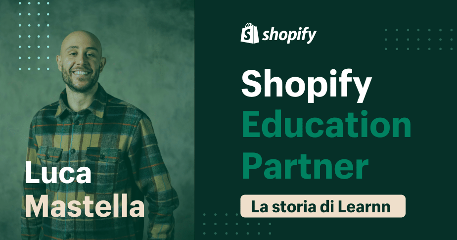 Luca Mastella - Learnn: nuovo Shopify Education Partner