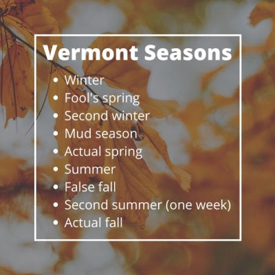 Vermont has many seasons, including winter, fool's spring, second winter, and mud season