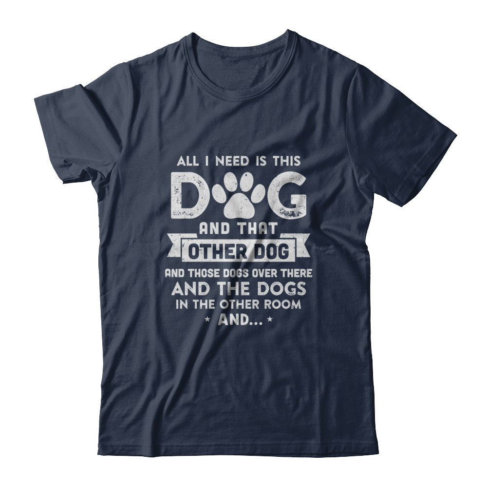 All I Need Is This Dog And That Other Dog Shirt & Hoodie - Teecentury.com