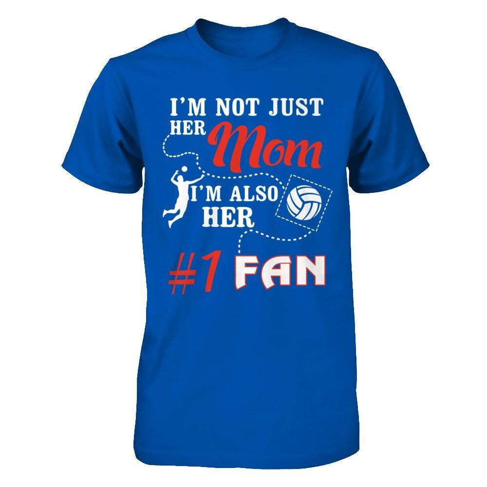 I'm Not Just Her Mom I'm Also Her Fan Volleyball Mom Shirt & Hoodie ...