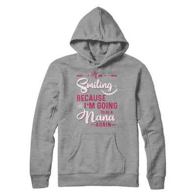 I'm Smiling Because I'm Going To Be A Nana Again Shirt & Hoodie ...