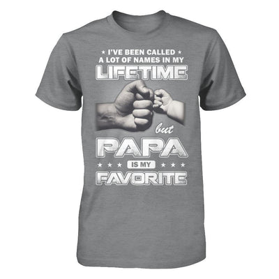 I've Been Called A Lot Of Names But Papa Is My Favorite Shirt & Hoodie ...