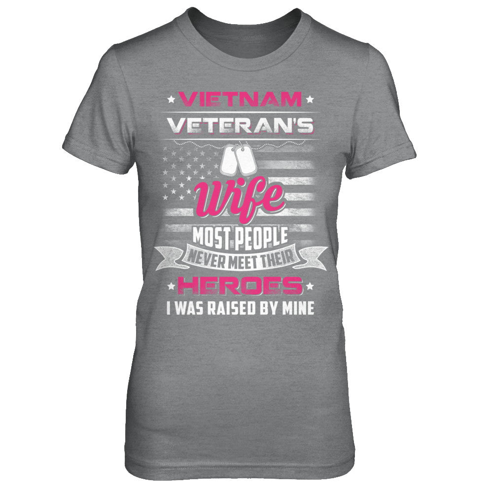 Vietnam Veteran's Wife I Was Raised By Mine Shirt & Hoodie - Teecentury.com