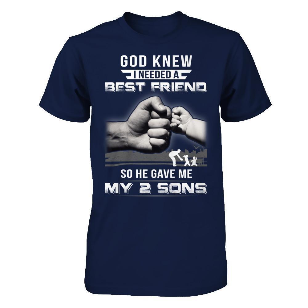 God Knew I Needed A Best Friend So He Gave My Two Sons Shirt & Hoodie ...