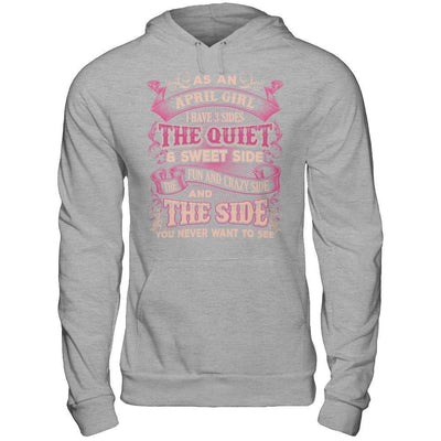 As An April Girl I Have 3 Sides Birthday Gift Shirt & Hoodie ...