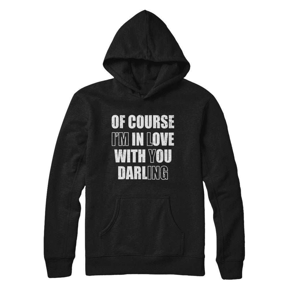 I'm Lying Of Course I'm In Love With You Darling Shirt & Hoodie ...