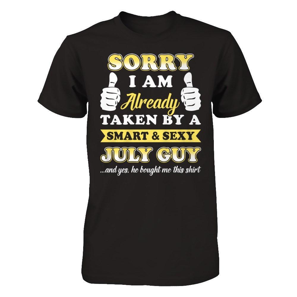 Sorry I Am Already Taken By Smart Sexy July Guy Shirt And Hoodie