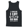 Funny I Know I Lift Like An Old Man Try To Keep Up Shirt & Hoodie ...