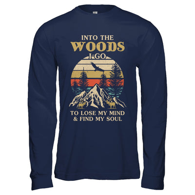 Into The Woods I Go To Lose My Mind And Find My Soul Shirt Hoodie Teecentury Com