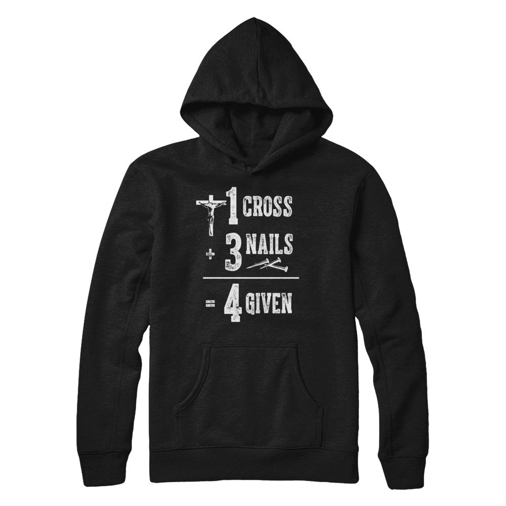 1 Cross 3 Nails 4 Given God Jesus Christian Shirt & Hoodie - Teecentury.com