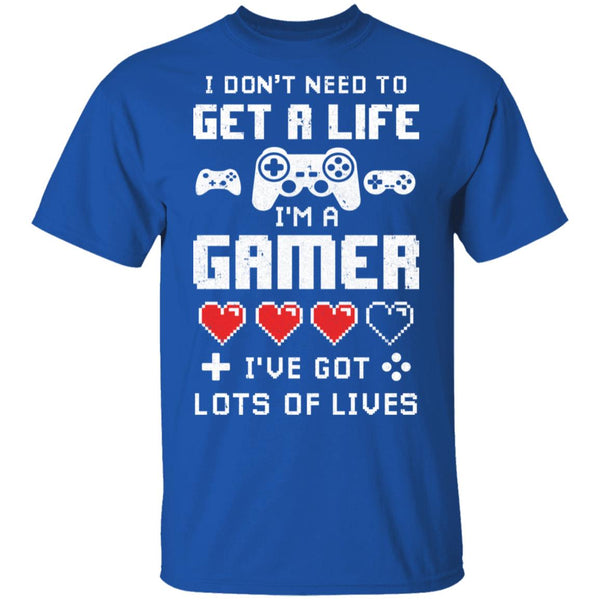 I Dont Need To Get A Life Im A Gamer I Esports Gaming Shirt & Hoodie ...