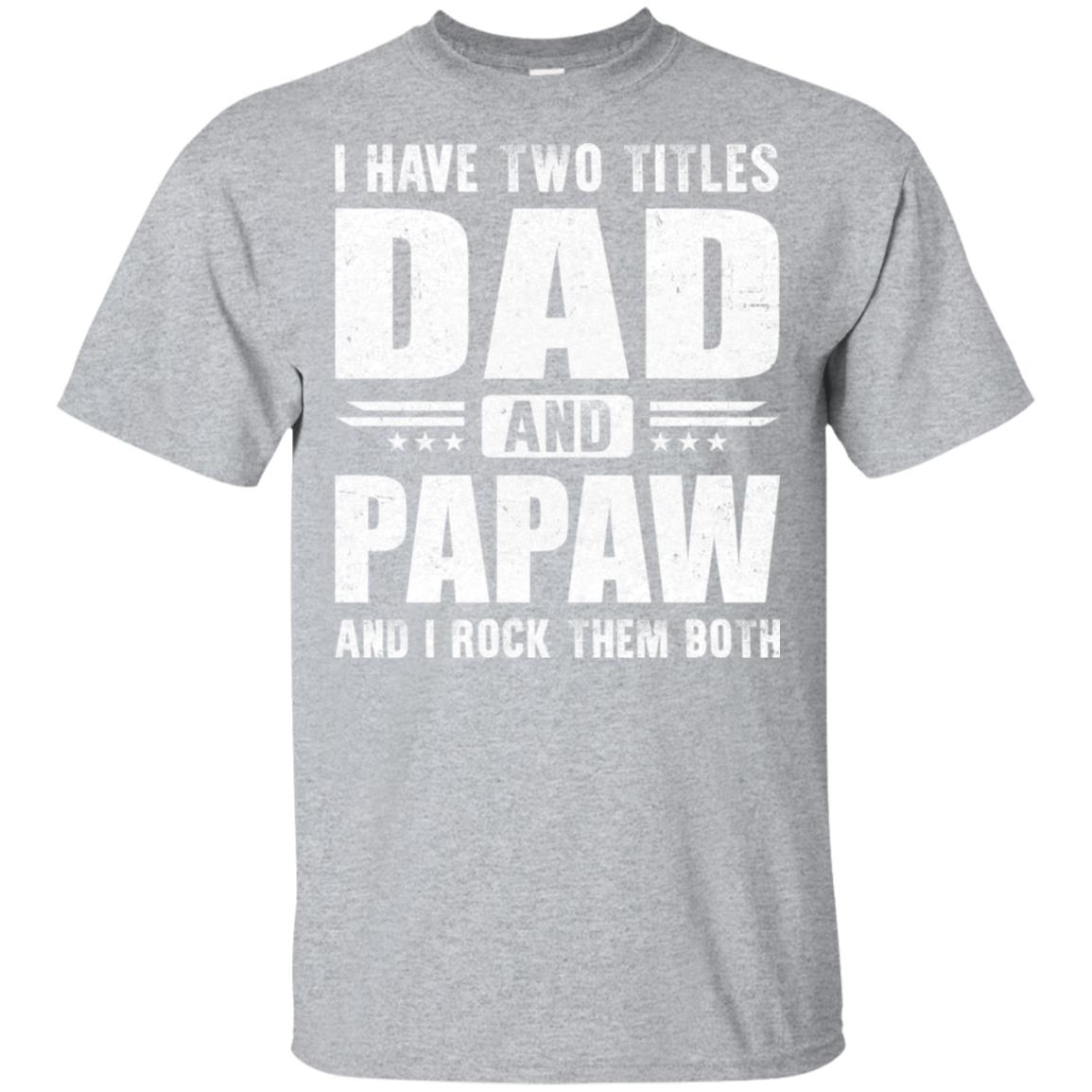 Download I Have Two Titles Dad And PaPaw Fathers Day Gift Dad Shirt ...