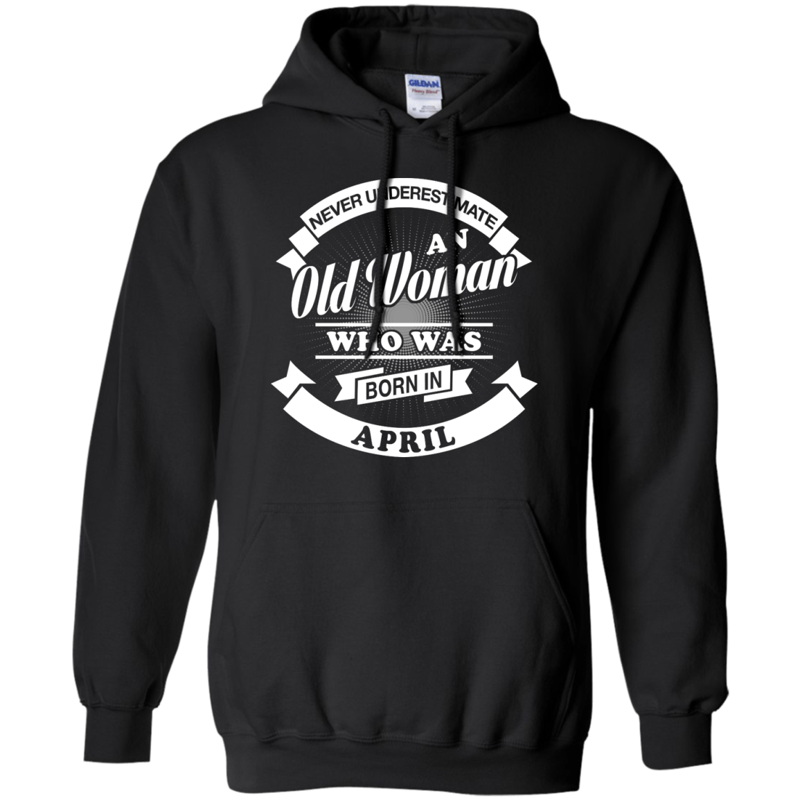 Never Underestimate An Old Woman Who Was Born In April Shirt & Hoodie ...