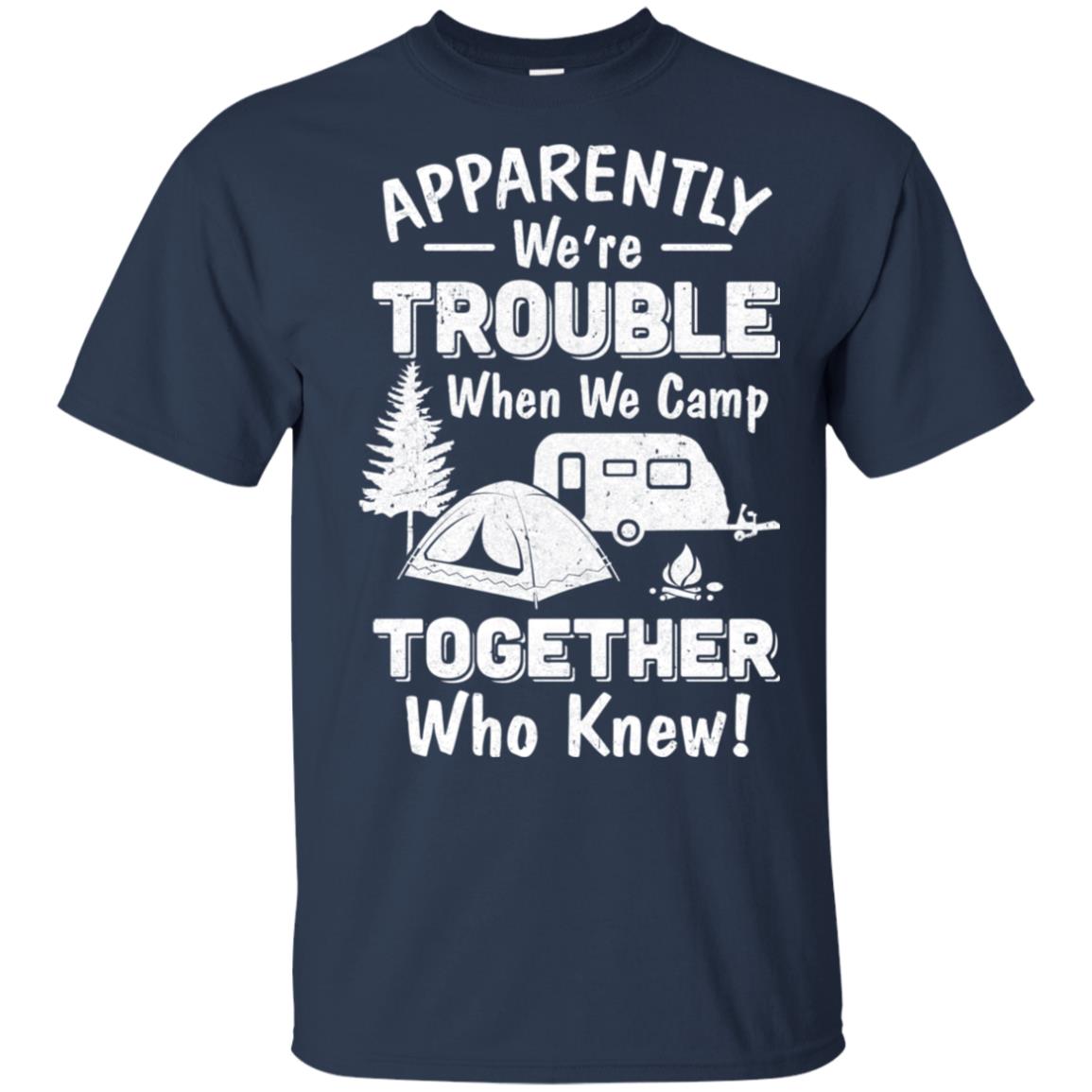 Apparently We're Trouble When We Camp Together Shirt & Hoodie ...