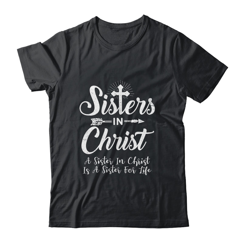 Sisters In Christ Is A Sister For Life Christianity Shirt & Hoodie ...