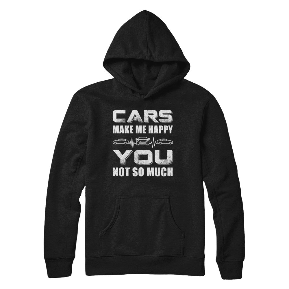 Cars Make Me Happy You Not So Much Shirt & Hoodie - Teecentury.com