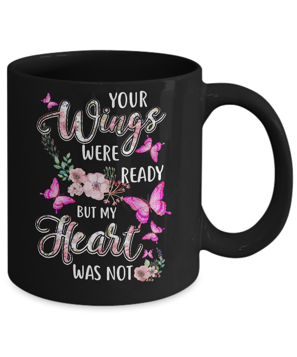 Your Wings Were Ready But My Heart Was Not Butterfly Mug 11oz Teecentury Com