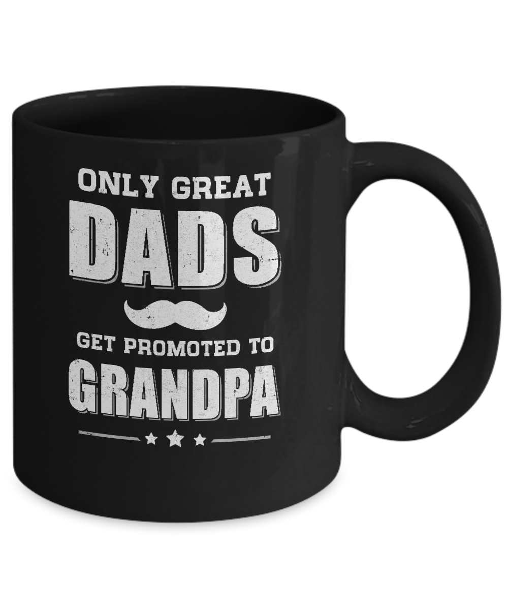 Download Only Great Dads Get Promoted To Grandpa Fathers Day Mug 11oz Teecentury Com