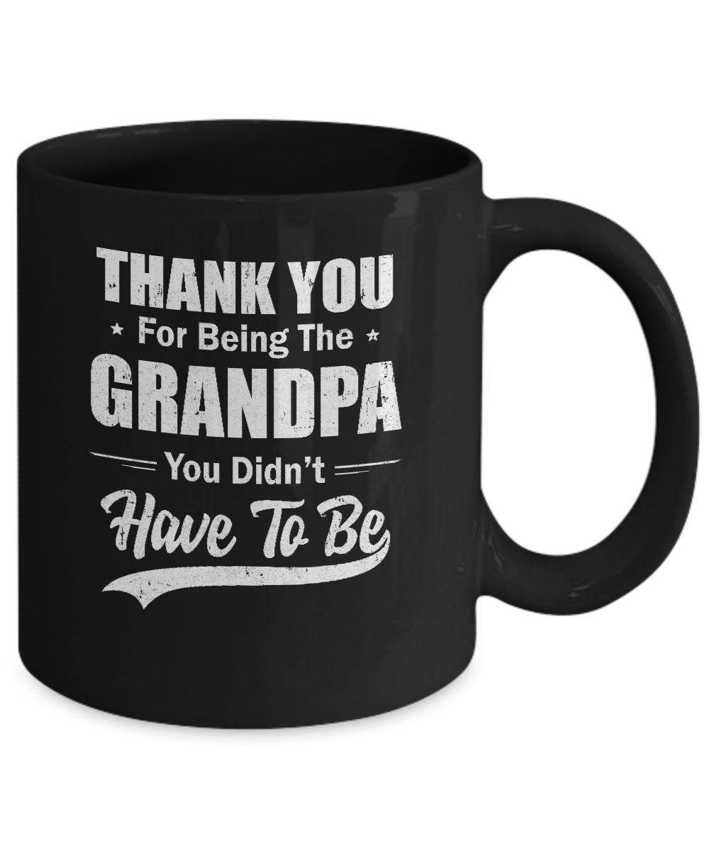 Download Thank You For Being The Grandpa You Didnt Have To Be Fathers Day Mug 11oz Teecentury Com