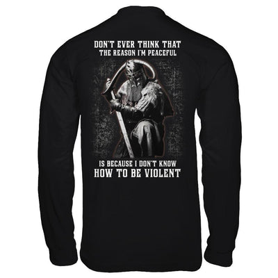 Viking Don't Ever Think That The Reason I'm Peaceful Shirt & Hoodie ...