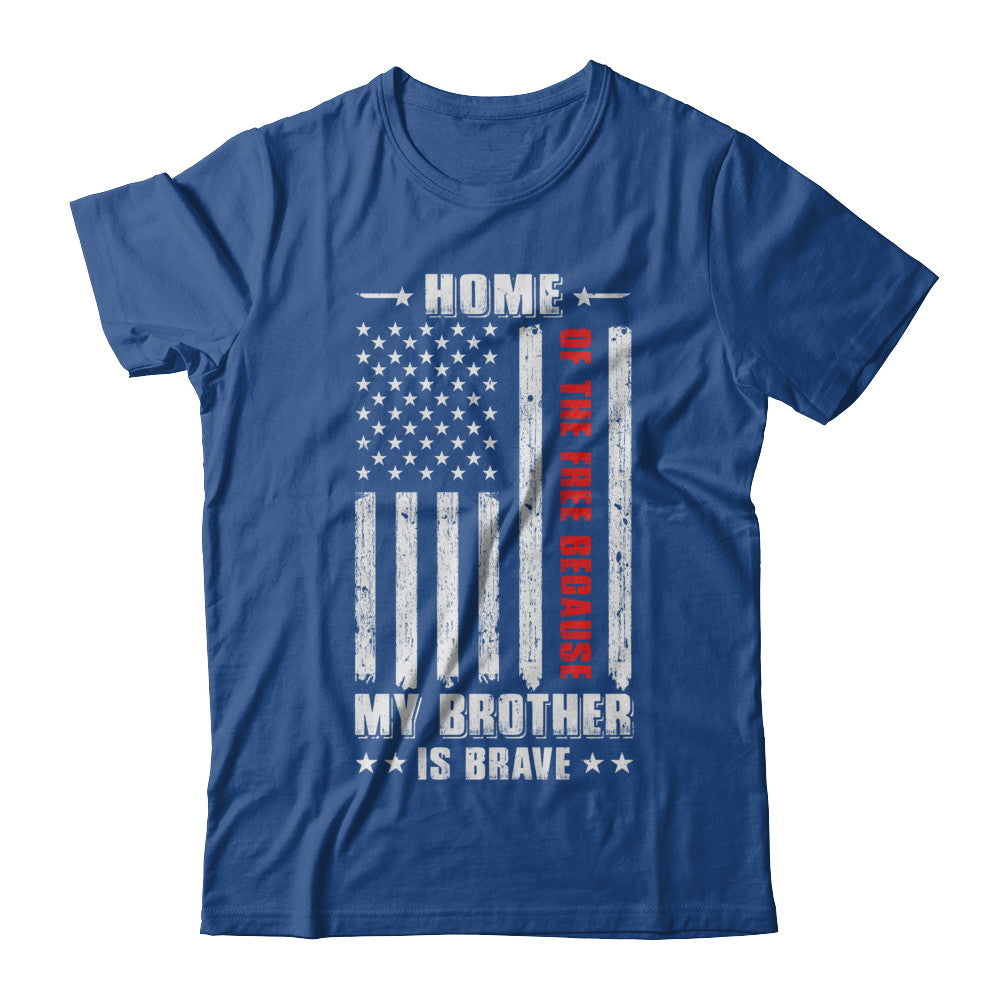 Home Of The Free Because My Brother Is Brave Veteran Shirt & Hoodie ...