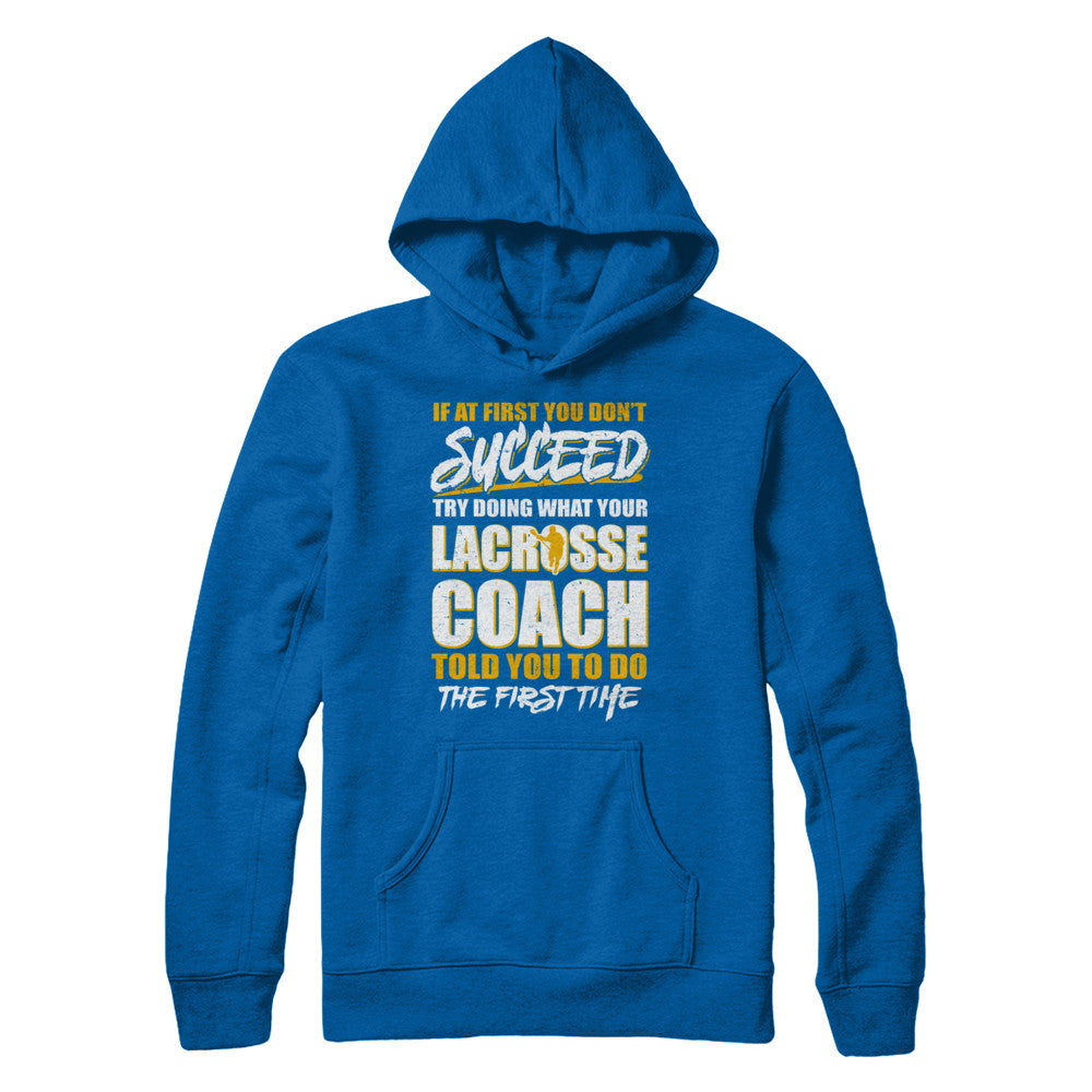 If At First You Don't Succeed Funny Lacrosse Coach Shirt & Hoodie ...