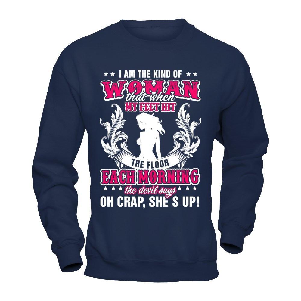 I Am The Kind Of Woman That When My Feet Hit The Floor Shirt & Hoodie ...