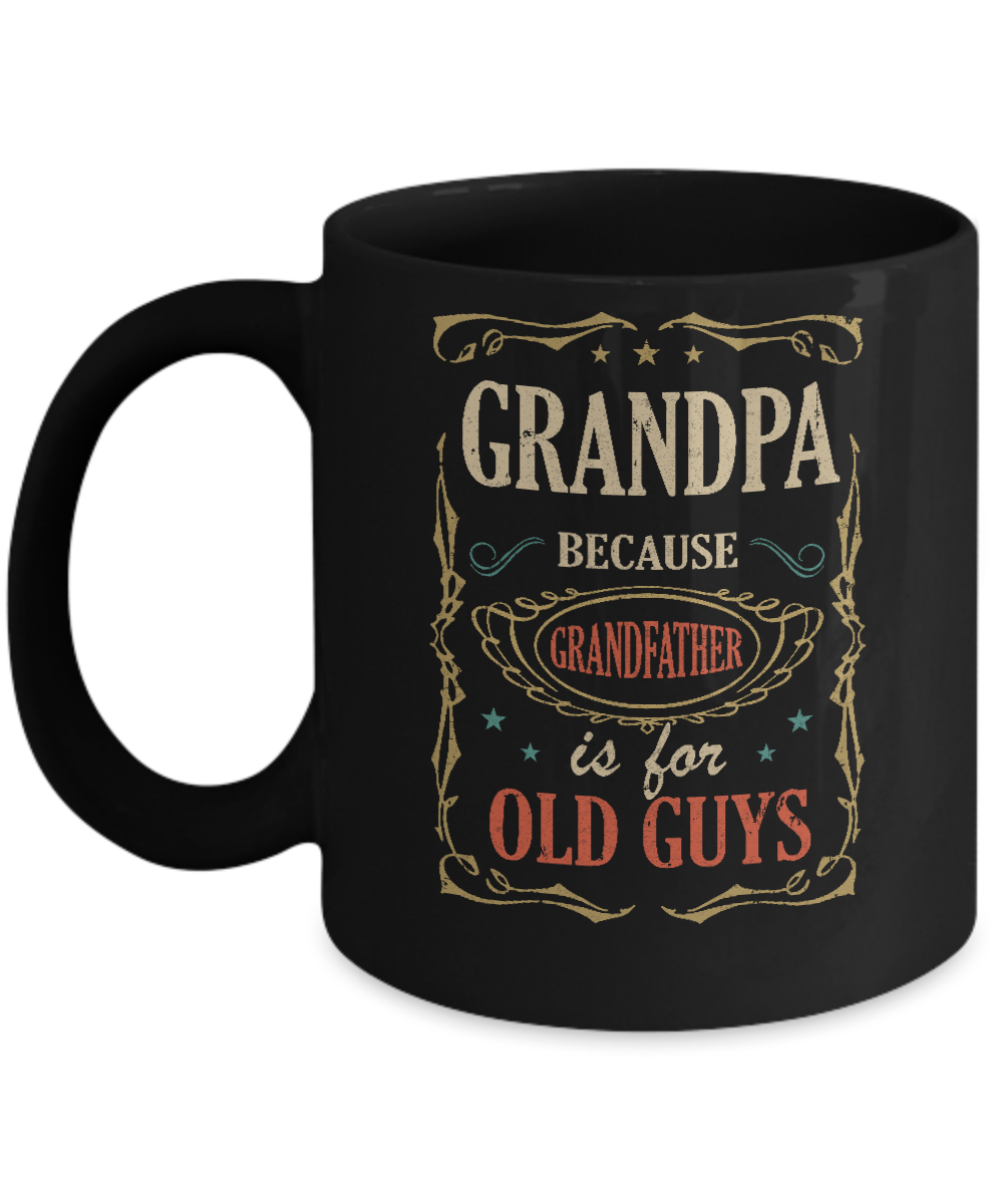 Download Grandpa Because Grandfather Is For Old Guys Fathers Day Gift Mug 11oz Teecentury Com