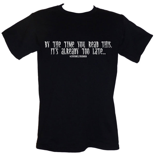 By The Time You Read This, It's Already Too Late... | T-Shirt, Vest, H ...