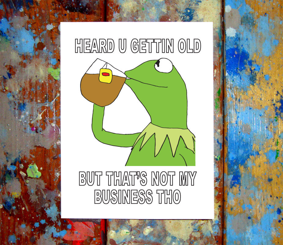 Kermit The Frog Meme Happy Birthday Card – LetMeDrawYourPicture