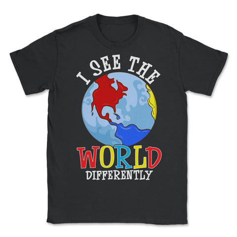 I See The World Differently Autism Awareness graphic - Unisex T-Shirt - Black