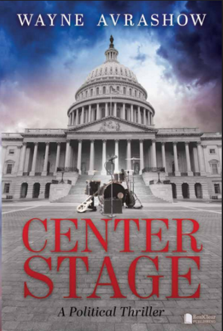 Center Stage: A Political Thriller by Wayne Avrashow