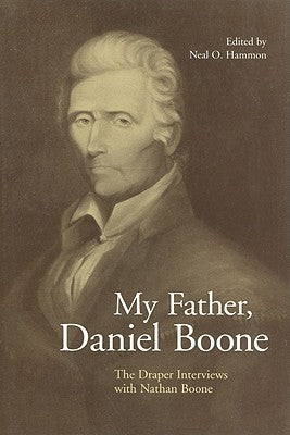My Father Daniel Boone: The Draper Interviews with Nathan Boone