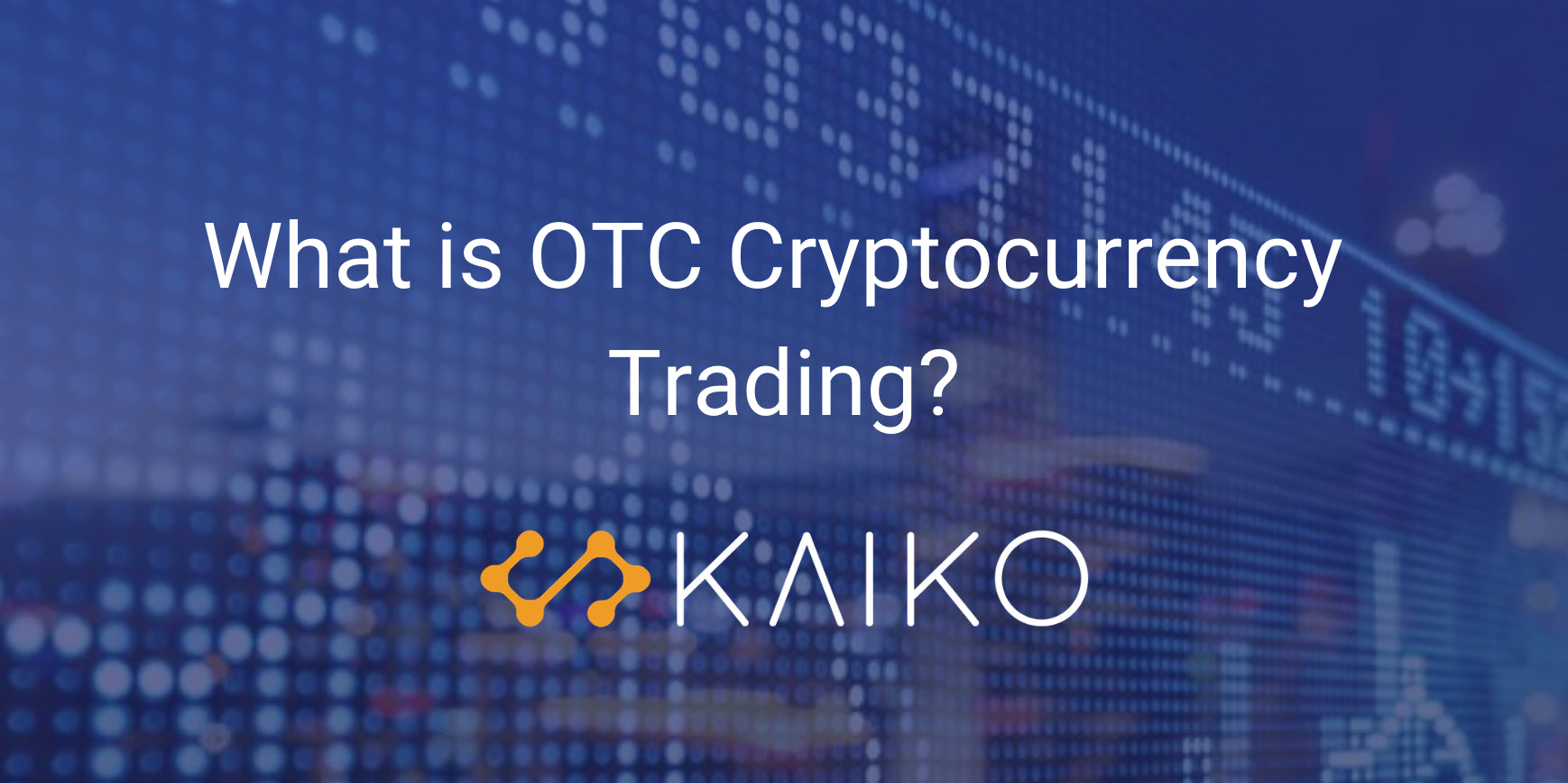 What is OTC cryptocurrency trading? - Kaiko Data