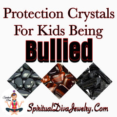 Protection Crystals for kids Being Bullied - Spiritual diva Jewelry