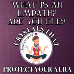 What Is An Empath? Crystals to Protect Your Aura