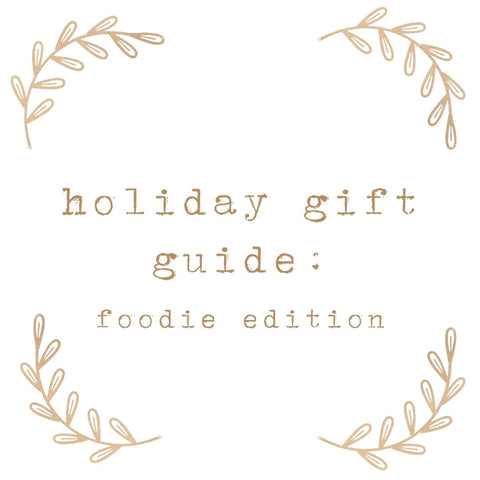 holiday gift guide: foodie edition