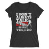 I Don't Always Talk About Scuba Diving Ladies Tee