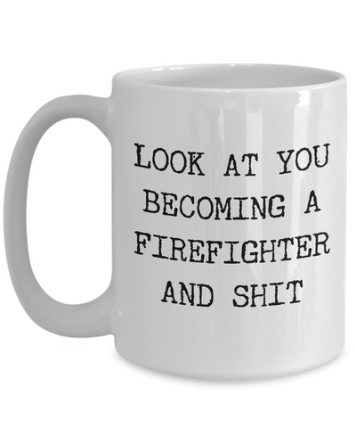 Look at You Becoming a Firefighter Coffee Mug