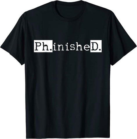 Ph.inisheD. T-Shirt