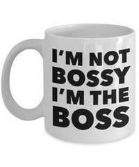 I'm Not Bossy I'm the Boss Coffee Mug