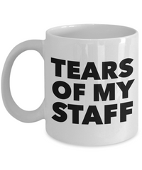 Tears of My Staff Coffee Mug