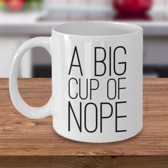 A Big Cup of Nope Coffee Mug