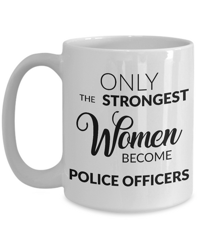 Only the Strongest Women Become Police Officers Mug