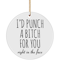 I'd Punch a Bitch For You Ornament