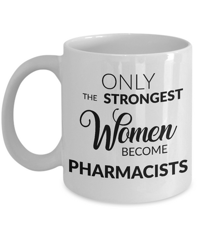 Only the Strongest Women Become Pharmacists Mug