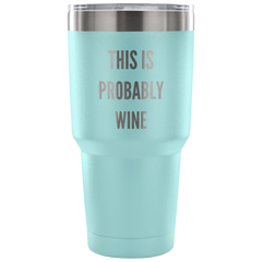 This is Probably Wine Tumbler