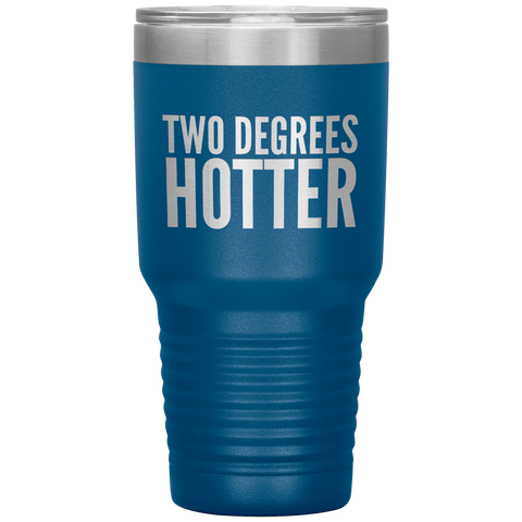 Two Degrees Hotter Tumbler